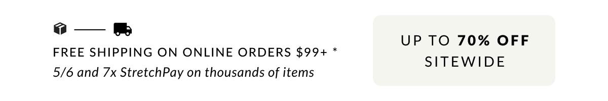 Free Shipping on Online Orders $99 + 5/6 and & Stretchpay on thousands of styles
