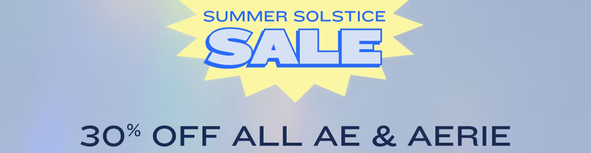 Summer Solstice Sale | 30% Off All AE & Aerie