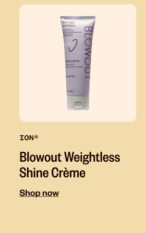 ION BLOWOUT WEIGHTLESS SHINE CREME - SHOP NOW