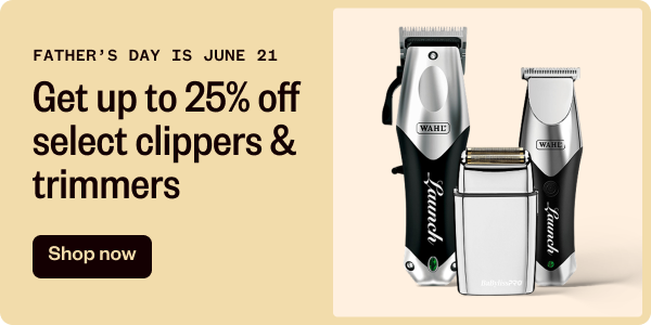 FATHER'S DAY IS JUNE 21 GET UP TO 25% OFF SELECT CLIPPERS & TRIMMERS - SHOP NOW