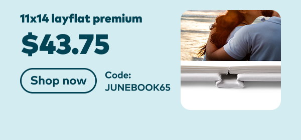 11x14 layflat premium $43.75. Code: JUNEBOOK65. Shop now.