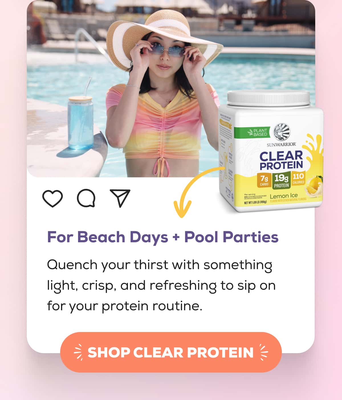 For Beach Days + Pool Parties  Quench your thirst with something light, crisp, and refreshing to sip on for your protein routine.   SHOP CLEAR PROTEIN