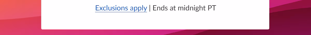 Exclusions apply