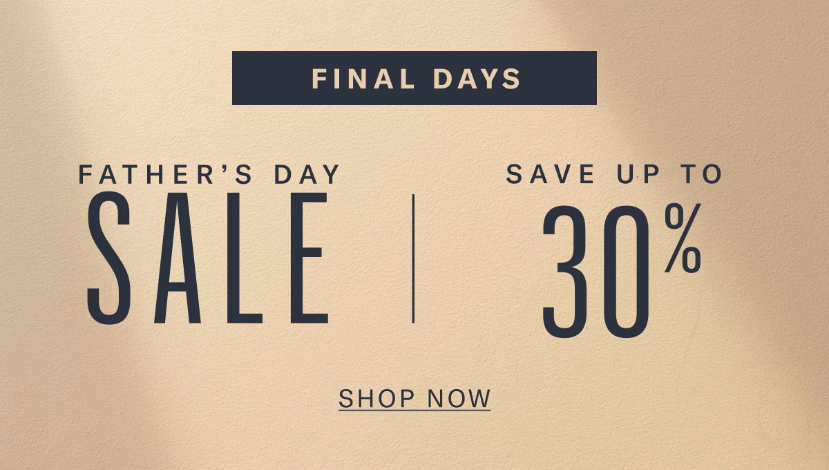 Final Days - Father's Day Sale | Save Up To 30% - Shop Now
