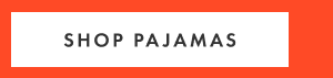 SHOP PAJAMAS