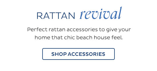 Rattan Revival - Perfect rattan accessories to give your home that chic beach house feel. - Shop Accessories