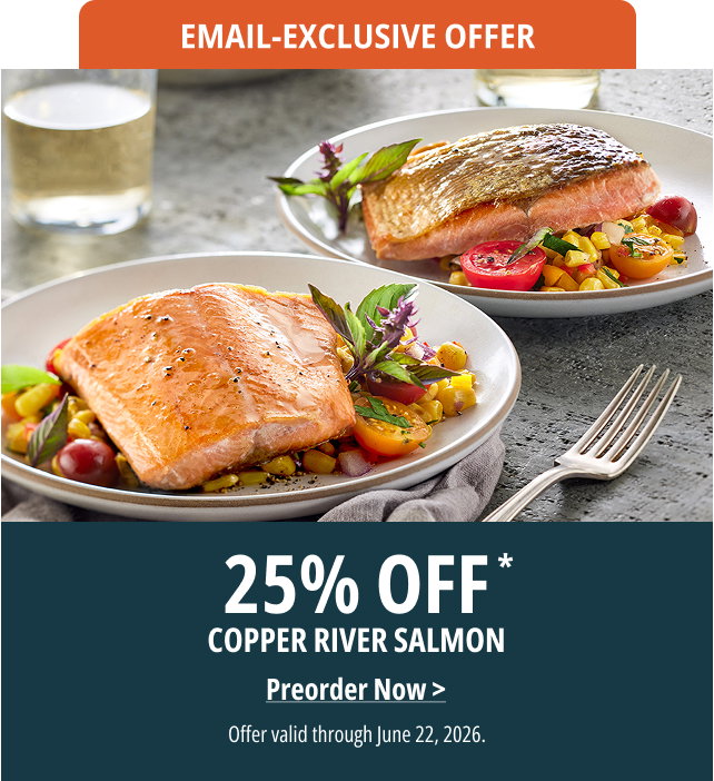Email-Exclusive Offer - 25% Off - Copper River sockeye salmon   