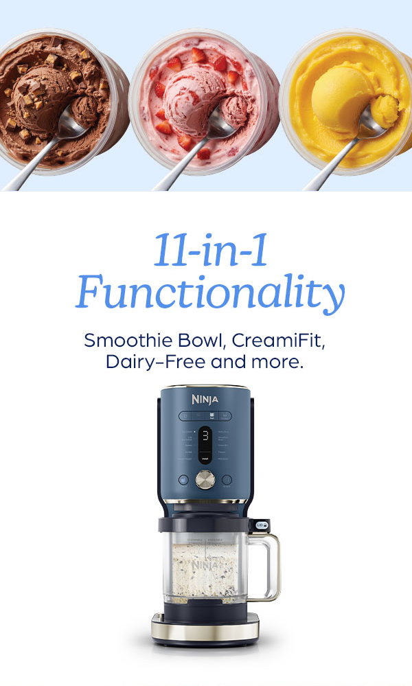 11-in-1 Functionality--Smoothie Bowl, CREAMiFit, Dairy-Free and more.
