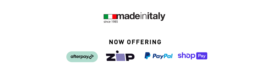 Made in Italy since 1985. Now Offering: Afterpay, Zip, PayPal, and Shop Pay.