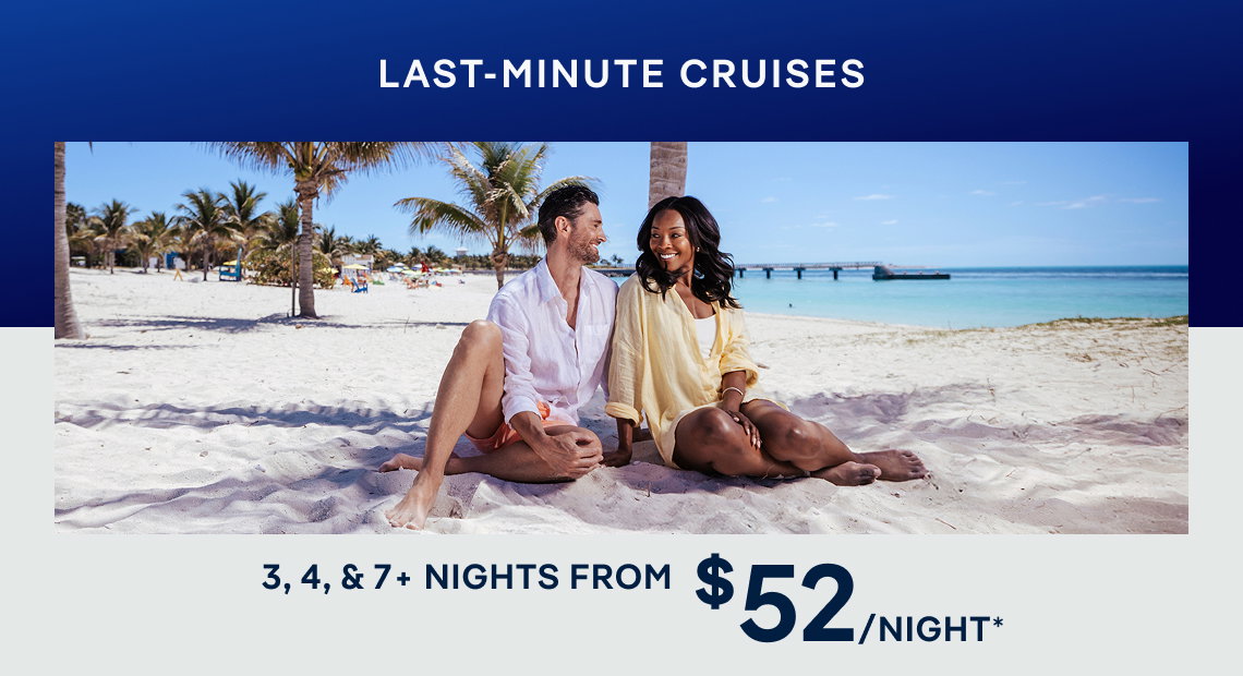 Last-Minute Cruises – 3, 4, & 7+ Nights – Click to View Cruises & Book Now