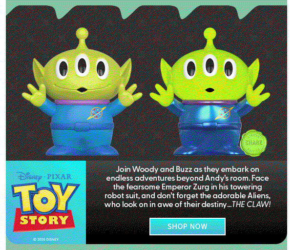 New From Thrilljoy SHOP NOW Join Woody and Buzz as they embark on endless adventures beyond Andy’s room. Face the fearsome Emperor Zurg in his towering robot suit, and don’t forget the adorable Aliens, who look on in awe of their destiny…THE CLAW!