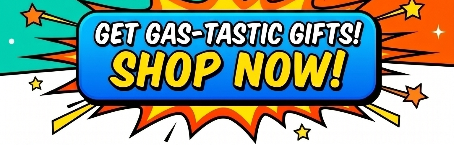 Get gas-tastic gifts! Shop now! button