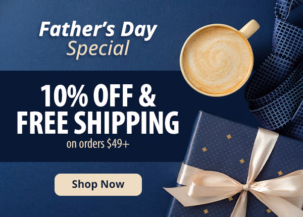 Father's Day Special. 10% off & Free Shipping on orders $49+