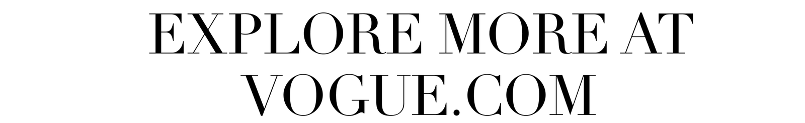 Explore more at vogue.com