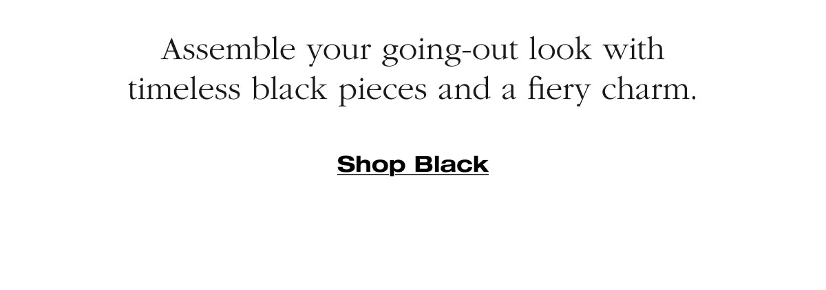 Assemble your going-out look with timeless black pieces and a fiery charm. Roomy