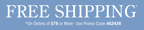 Free Shipping on Orders Of $75 or More | Use Promo Code 462436