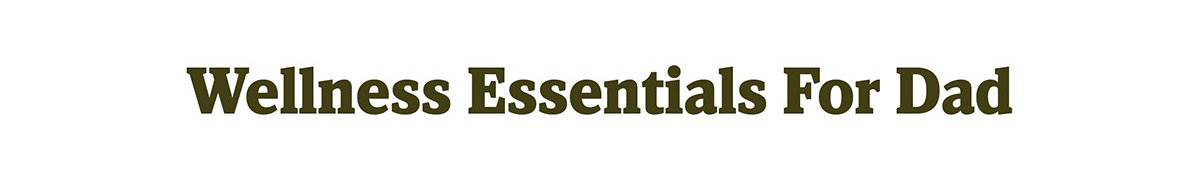 Wellness Essentials for Dad