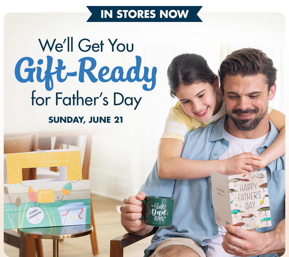We'll get you gift-ready for Father's Day. Sunday, June 21. Image of a dad reading a greeting card, smiling, and receiving a hug from his daughter.