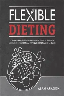 Flexible Dieting, by Alan Aragon