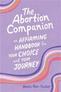 The Abortion Companion, by Becca Rea-Tucker