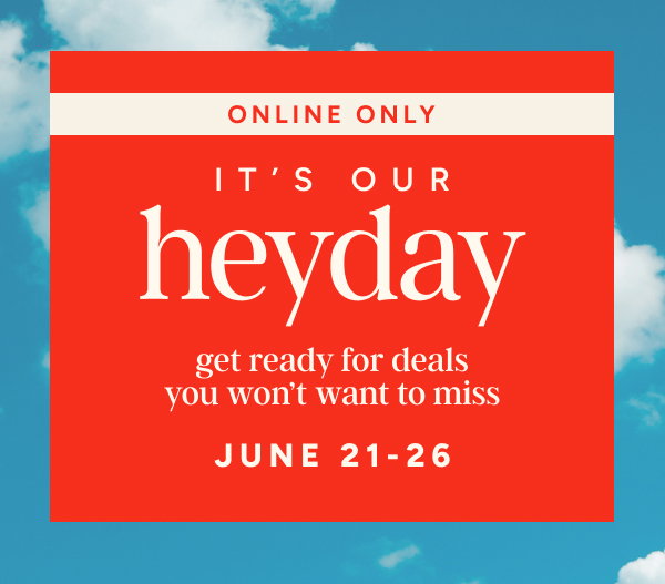 It's our heyday, get ready for deals you won't want to miss | June 21-26