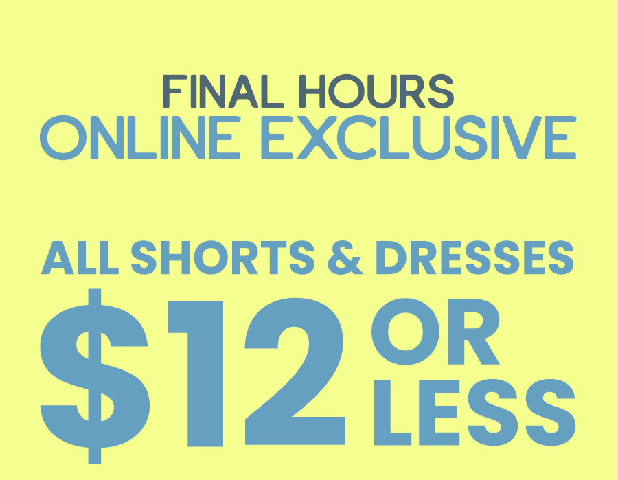 All Shorts & dresses $12 or less