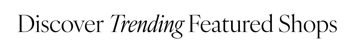 Discover Trending Featured Shops