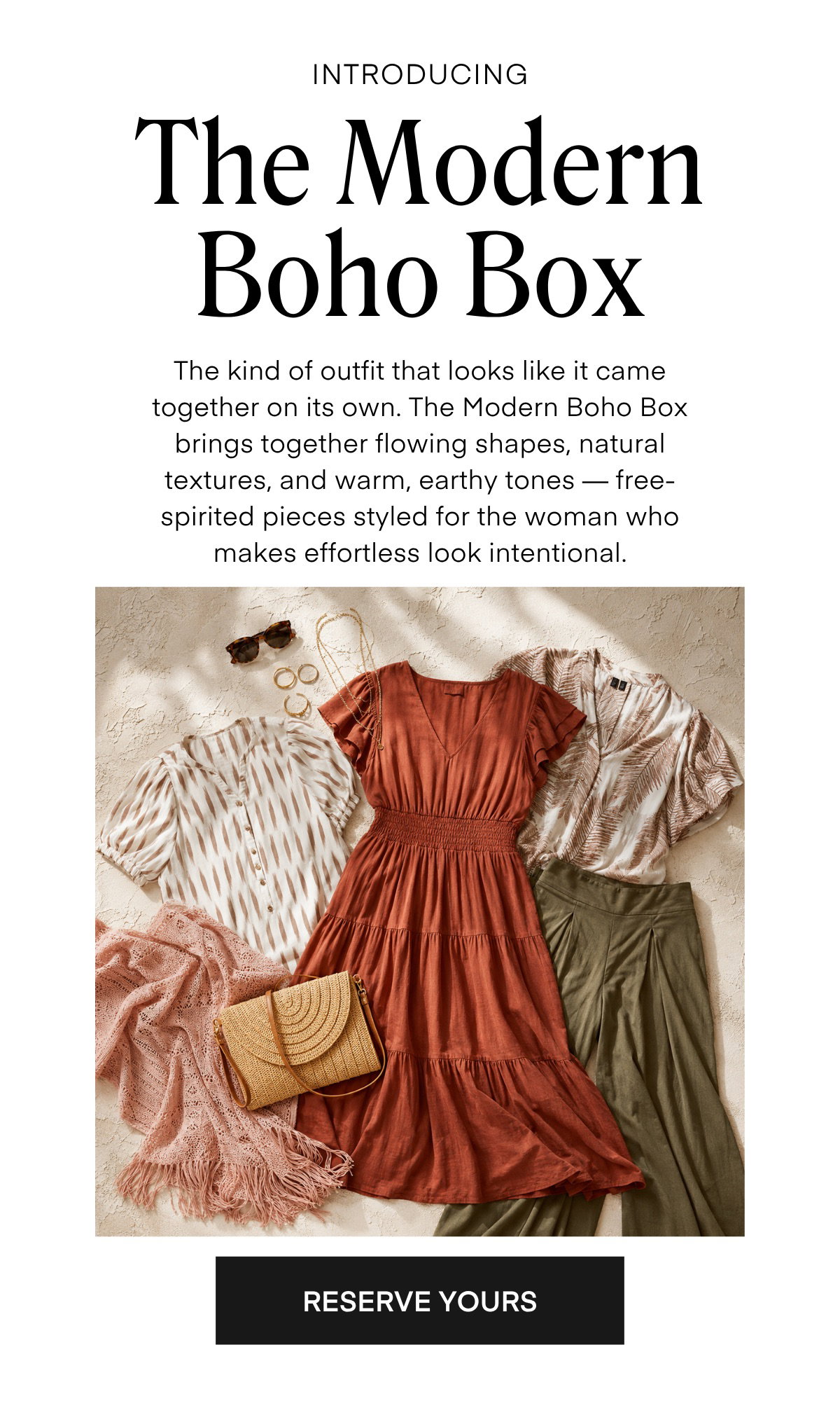 INTRODUCING The Modern Boho Box The kind of outfit that looks like it came together on its own. The Modern Boho Box brings together flowing shapes, natural textures, and warm, earthy tones - free-spirited pieces styled for the woman who makes effortless look intentional.