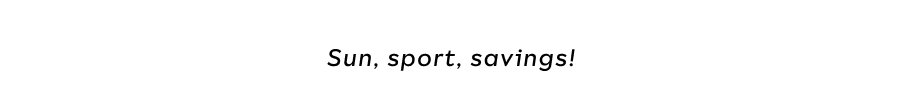 Sun, Sport, Savings!
