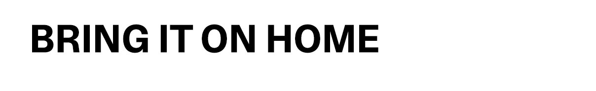 Bring it on Home