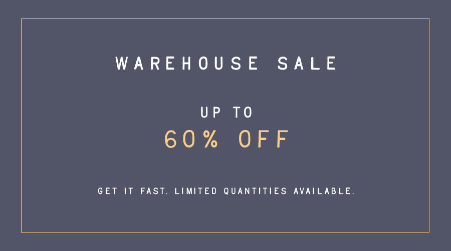 Up to 60% off Warehouse Sale