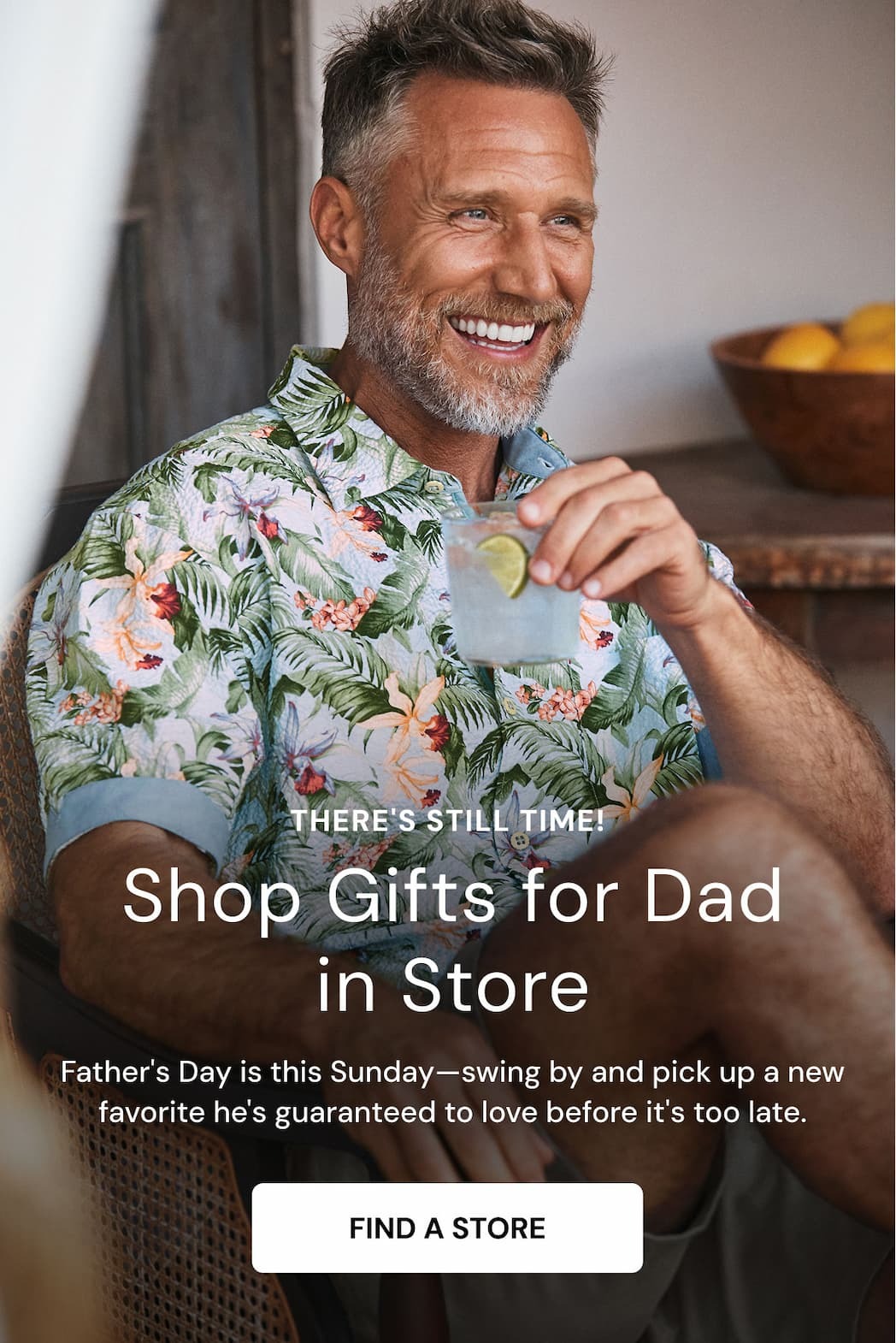 Father's Day is this Sunday—swing by and pick up a new favorite he's guaranteed to love before it's too late. Find a Store.