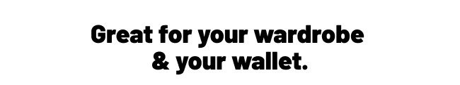 Great for your butt and your budget.