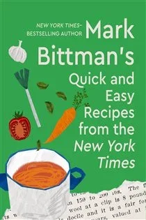 Mark Bittman's Quick and Easy Recipes from the New York Times, by Mark Bittman