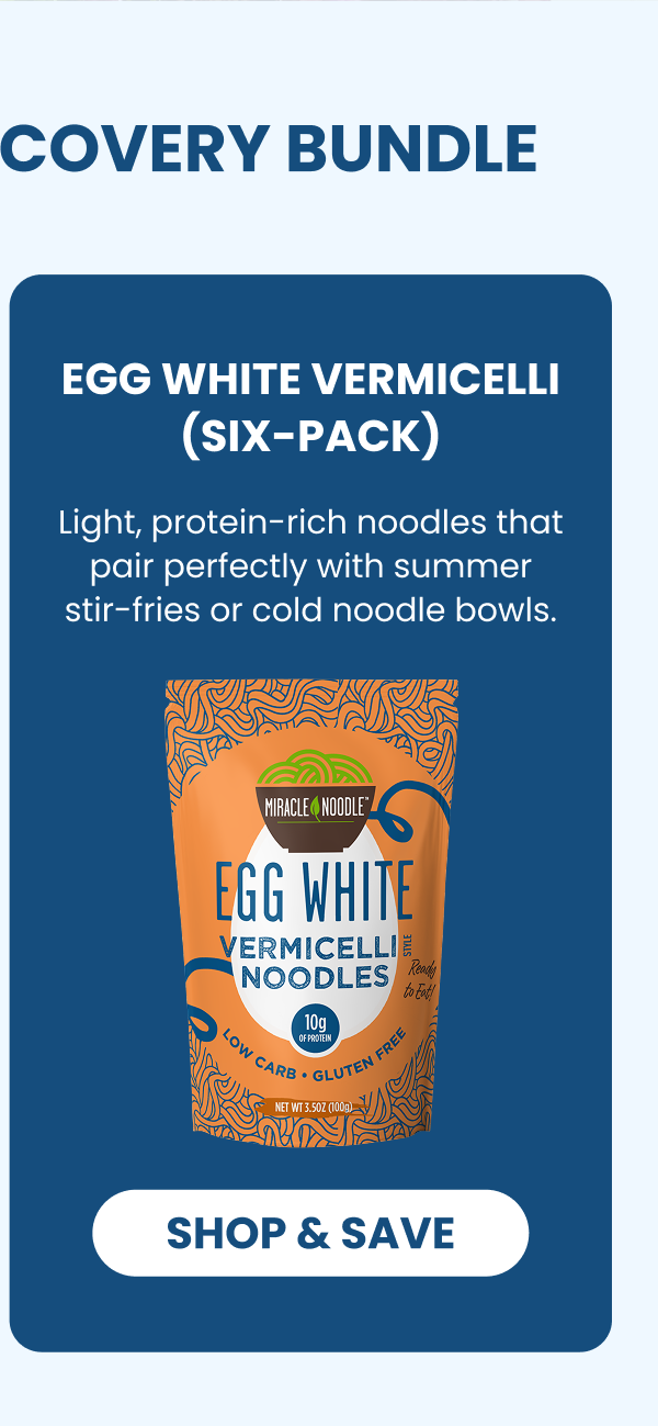 EGG WHITE VERMICELLI   (SIX-PACK)   Light, protein-rich noodles that pair perfectly with summer stir-fries or cold noodle bowls.   -- SHOP & SAVE  