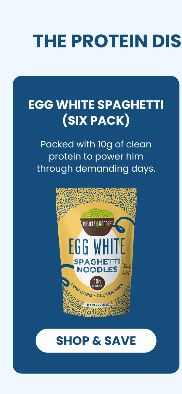 THE PROTEIN DISCOVERY BUNDLE    EGG WHITE SPAGHETTI   (SIX PACK)   Packed with 10g of clean protein to power him through demanding days.   -- SHOP & SAVE  