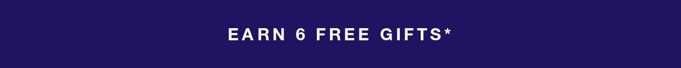 earn 6 free gifts