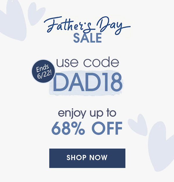 Ends 6/22! Father's Day Sale. Use code DAD18. Enjoy up to 68% off. Click to shop now.