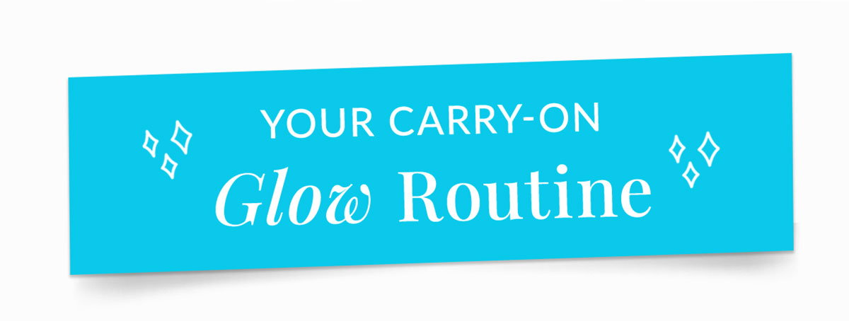 Your carry-on glow routine