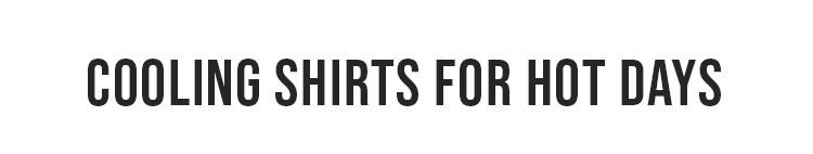 Cooling Shirts for Hot Days