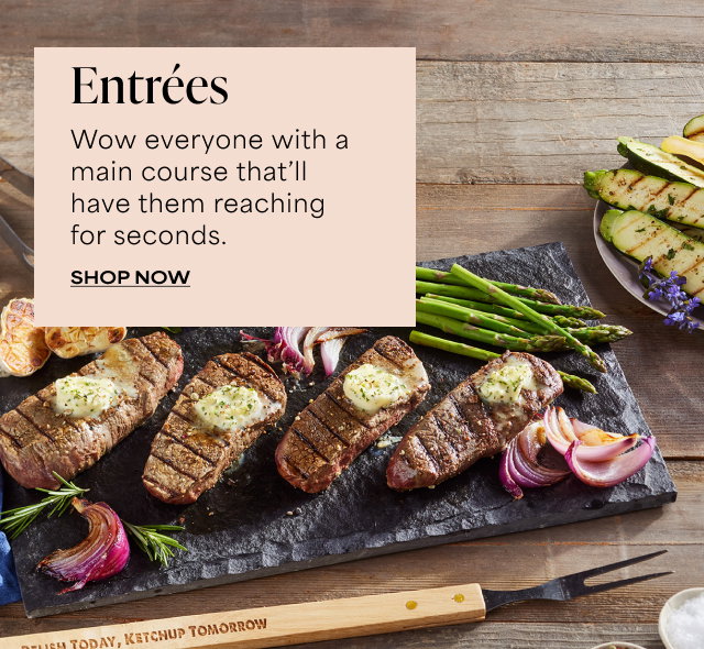 Entrées - Wow everyone with a main course that’ll have them reaching for seconds.   