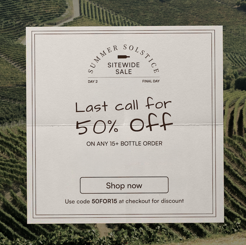 Last call for 50% off on any 15 plus bottle order. Use code "50FOR15" at checkout for discount. Shop now.