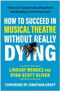 How to Succeed in Musical Theatre Without Really Dying, by Lindsay Mendez