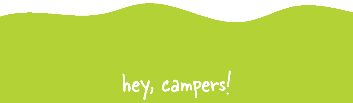 Hey, Campers!