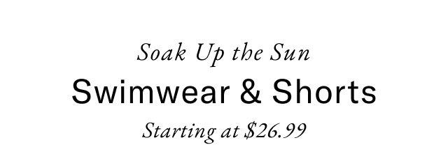 Soak Up the Sun Swimwear & Shorts Starting at $26.
