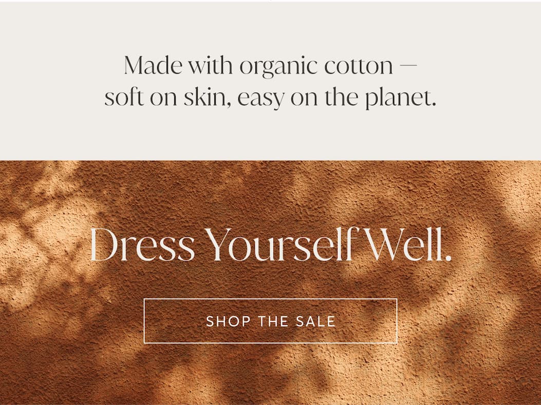 Made with organic cotton - soft on skin, easy on the planet. | Shop The Sale