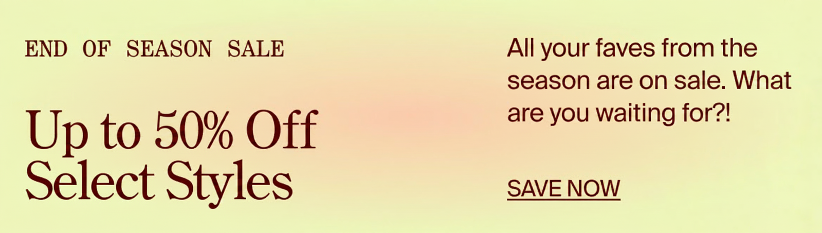 End of season sale: Up to 50% off select styles. Save now!