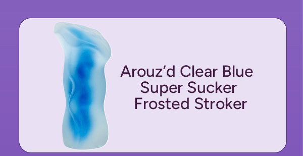 Clear Blue Super Sucker Frosted Stroker - Arouz'd