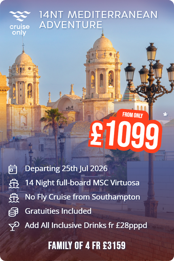 14nt Mediterranean Adventure – Cruise Only promotional image. From £1,099 Includes: Departing 25th Jul 2026, 14 Night full-board MSC Virtuosa, No Fly Cruise from Southampton, Gratuities Included, Add All Inclusive Drinks fr £28pppd. FAMILY OF 4 FR £3159