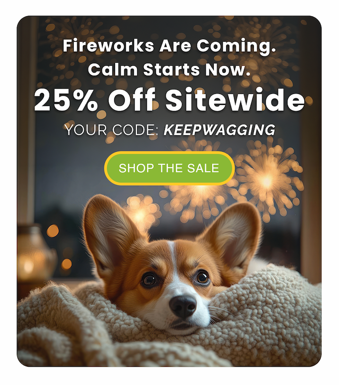 Fireworks Are Coming. Calm Starts Now.  25% Off Sitewide Your Code: KEEPWAGGING